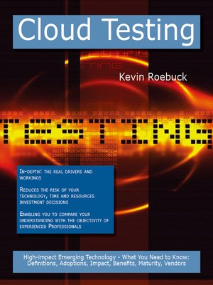 cover image of Cloud Testing: High-impact Emerging Technology - What You Need to Know: Definitions, Adoptions, Impact, Benefits, Maturity, Vendors